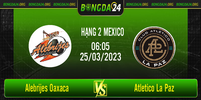 Nhận định bóng đá Alebrijes Oaxaca vs Atletico la Paz vào lúc 06h05 ngày 25/3/2023