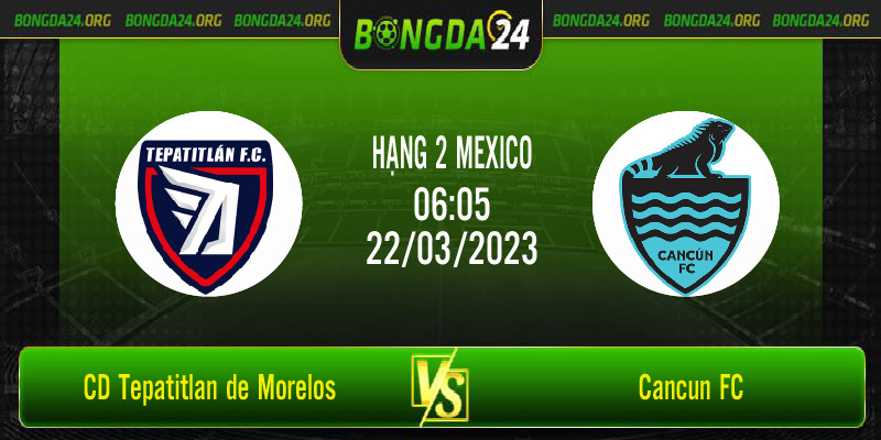 Nhận định bóng đá CD Tepatitlan de Morelos vs Cancun FC vào lúc 06h05 ngày 22/3/2023