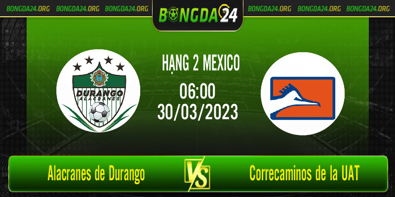 Nhận định bóng đá Alacranes de Durango vs Correcaminos UAT vào lúc 06h00 ngày 30/3/2023