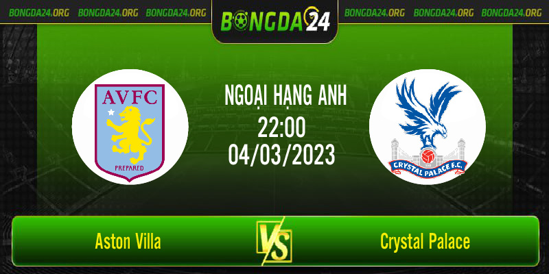 Nhận định bóng đá Aston Villa vs Crystal Palace vào lúc 22h00 ngày 4/3/2023