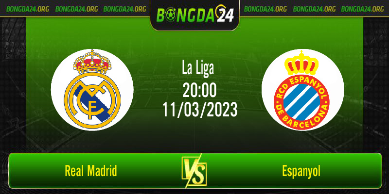 Nhận định bóng đá Real Madrid vs Espanyol vào lúc 20h00 ngày 11/3/2023