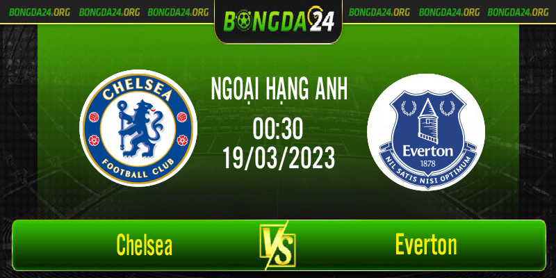 Nhận định bóng đá Chelsea vs Everton vào lúc 00h30 ngày 19/3/2023