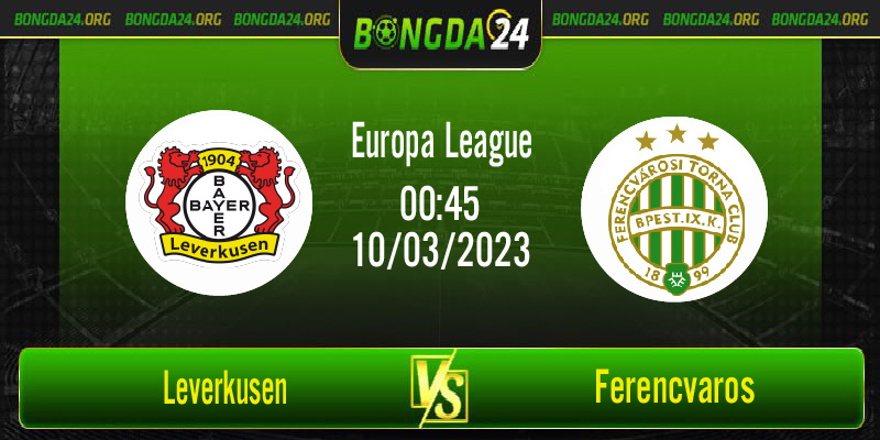 Nhận định bóng đá Leverkusen vs Ferencvaros vào lúc 0h45 ngày 10/3/2023