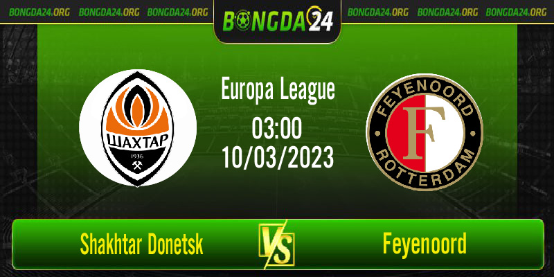 Nhận định bóng đá Shakhtar Donetsk vs Feyenoord vào lúc 03h00 ngày 10/3/2023