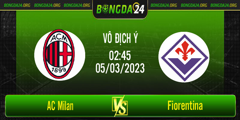 Nhận định bóng đá AC Milan vs Fiorentina vào lúc 2h45 ngày 5/3/2023