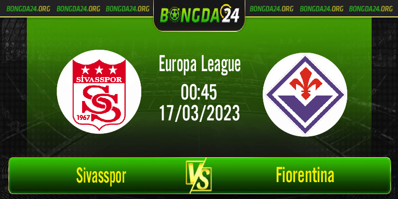 Nhận định bóng đá Sivasspor vs Fiorentina diễn ra lúc 00h45 ngày 17/3/2023
