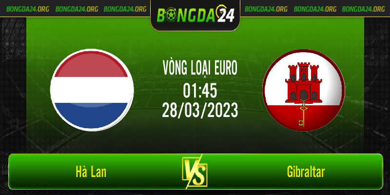 Nhận định bóng đá Hà Lan vs Gibraltar vào lúc 01h45 ngày 28/3/2023