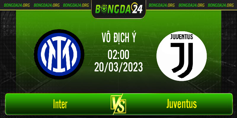 Nhận định bóng đá Inter vs Juventus vào lúc 02h45 ngày 20/3/2023