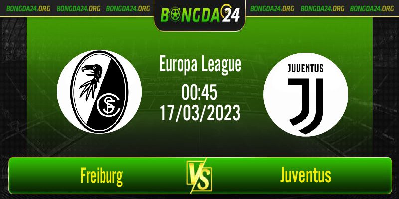 Nhận định bóng đá Freiburg vs Juventus diễn ra lúc 00h45 ngày 17/3/2023