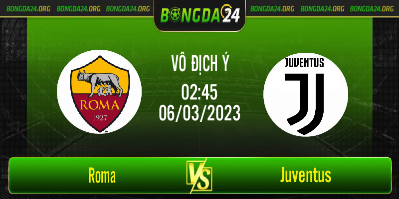 Nhận định bóng đá Roma vs Juventus vào lúc 02h45 ngày 6/3/2023