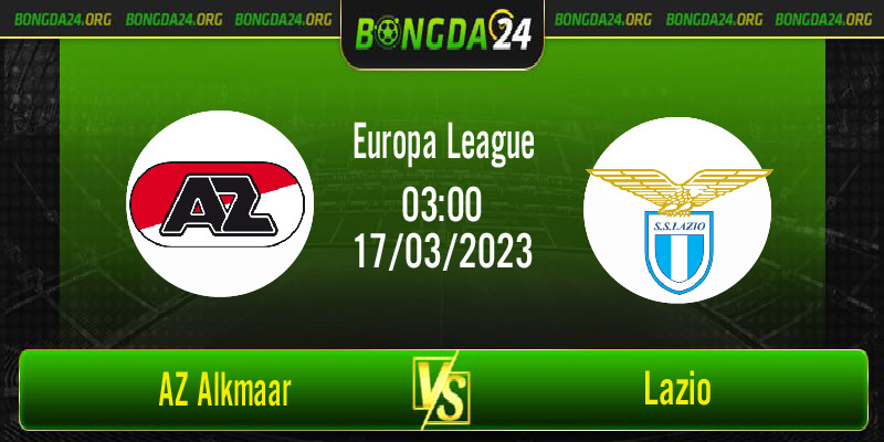 Nhận định bóng đá AZ Alkmaar vs Lazio diễn ra lúc 03h00 ngày 17/3/2023