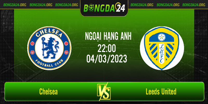 Nhận định bóng đá Chelsea vs Leeds United vào lúc 22h00 ngày 4/3/2023