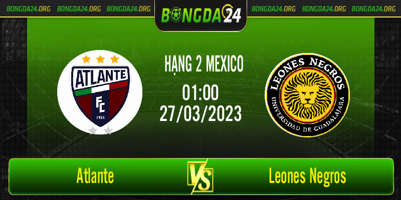 Nhận định bóng đá Atlante vs Leones Negros vào lúc 01h00 ngày 27/3/2023
