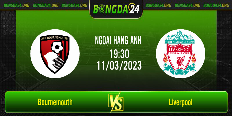 Nhận định bóng đá Bournemouth vs Liverpool vào lúc 19h30 ngày 11/3/2023