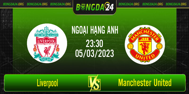Nhận định bóng đá Liverpool vs Manchester United vào lúc 23h30 ngày 5/3/2023