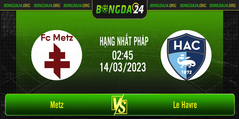 Nhận định bóng đá Metz vs Le Havre vào lúc 02h45 ngày 14/3/2023