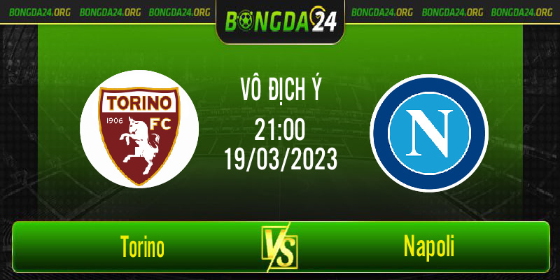 Nhận định bóng đá Torino vs Napoli vào lúc 21h00 ngày 19/3/2023