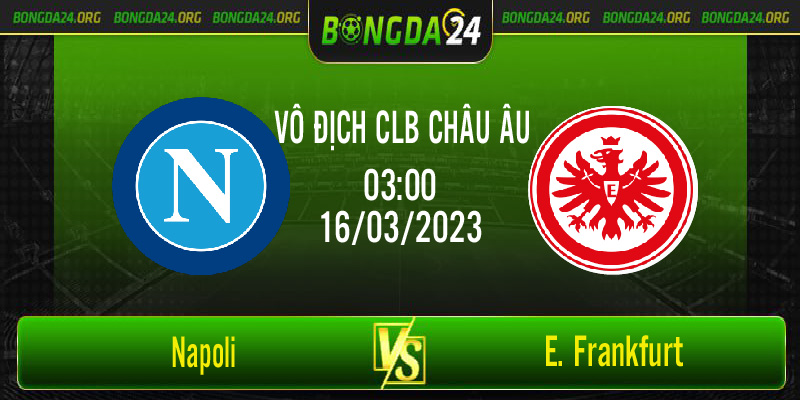 Nhận định bóng đá Napoli vs E. Frankfurt diễn ra lúc 03h00 ngày 16/3/2023