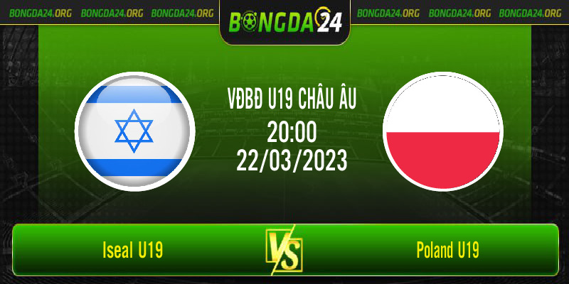 Nhận định bóng đá Israel U19 vs Poland U19 vào lúc 20h00 ngày 22/3/2023