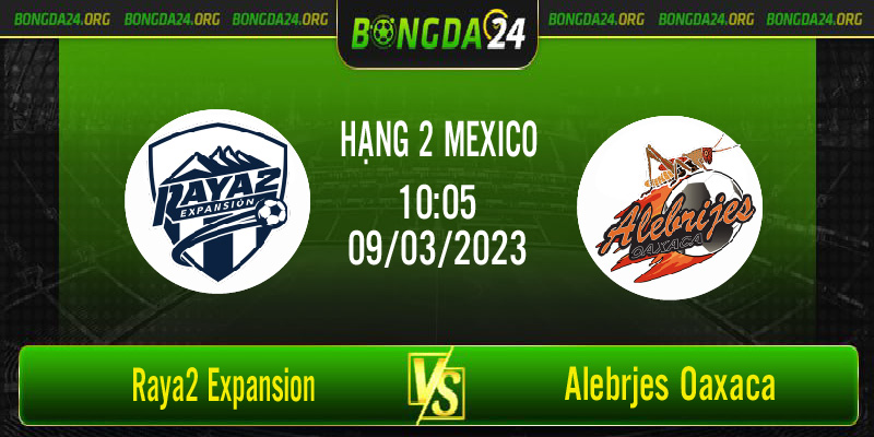 Nhận định bóng đá Raya2 Expansion vs Alebrijes Oaxaca vào lúc 10h05 ngày 9/3/2023