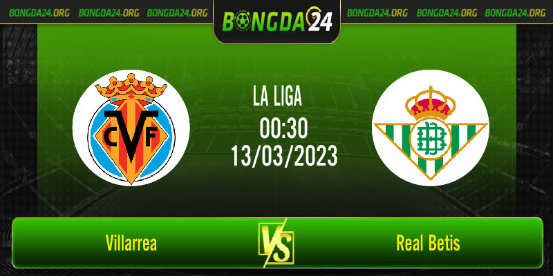 Nhận định bóng đá Villarreal vs Real Betis vào lúc 00h30 ngày 13/3/2023