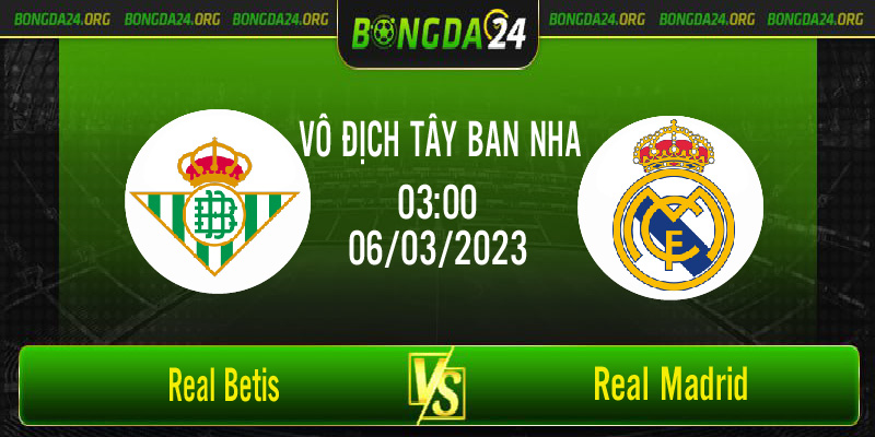Nhận định bóng đá Real Betis vs Real Madrid vào lúc 03h00 ngày 6/3/2023