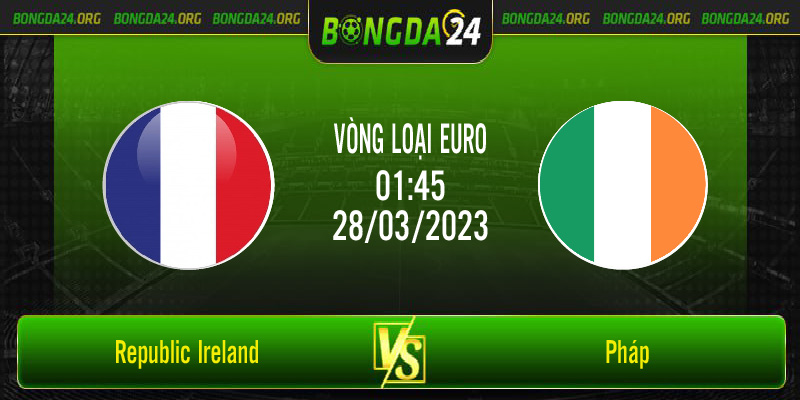 Nhận định bóng đá Republic Ireland vs Pháp vào lúc 01h45 ngày 28/3/2023