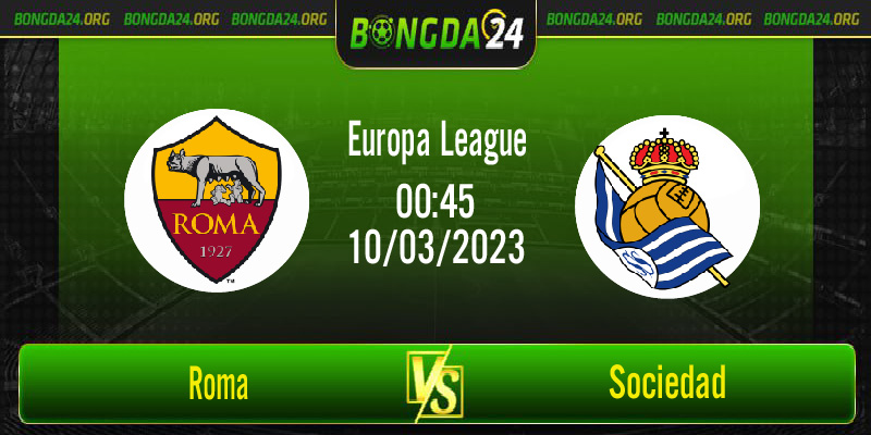 Nhận định bóng đá Roma vs Sociedad vào lúc 0h45 ngày 10/3/2023