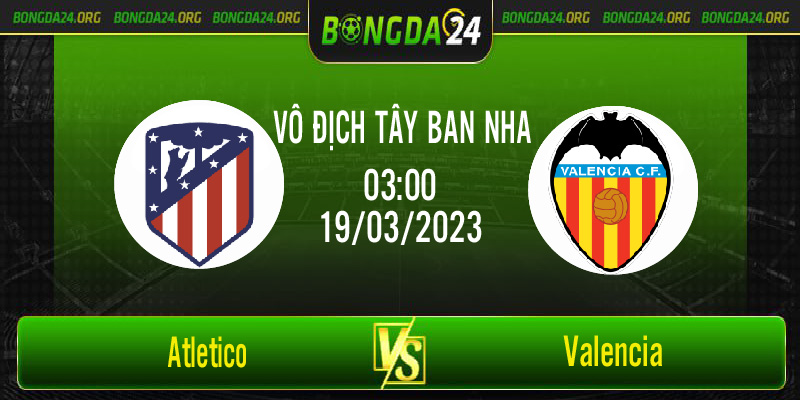 Nhận định bóng đá Atletico vs Valencia vào lúc 03h00 ngày 19/3/2023