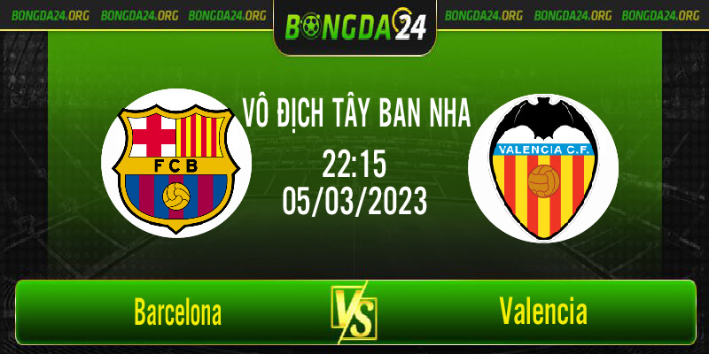 Nhận định bóng đá Barcelona vs Valencia vào lúc 22h15 ngày 5/3/2023