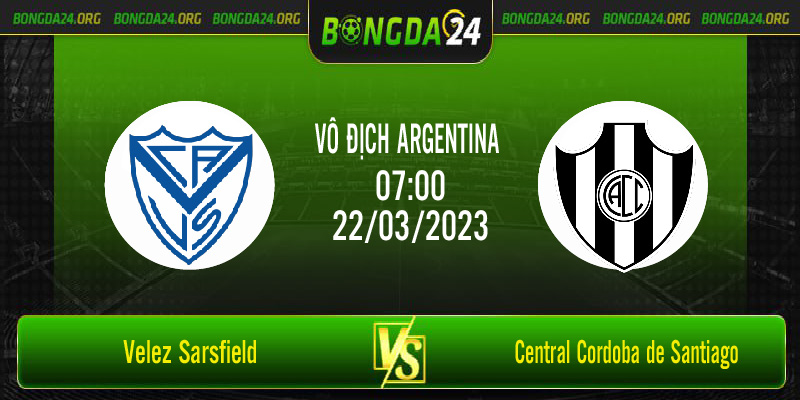 Nhận định bóng đá Velez Sarsfield vs Central Cordoba de Santiago vào lúc 07h00 ngày 22/3/2023