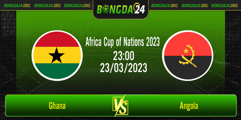 Nhận định bóng đá Ghana vs Angola vào lúc 23h00 ngày 23/3/2023