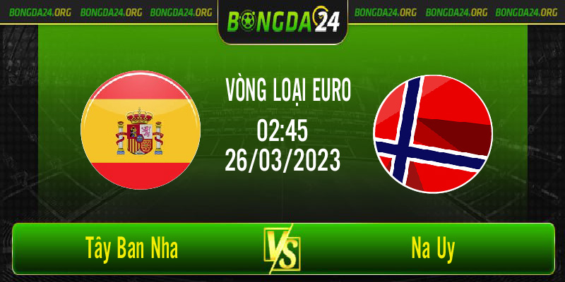 Nhận định bóng đá Tây Ban Nha vs Na uy vào lúc 02h45 ngày 26/3/2023